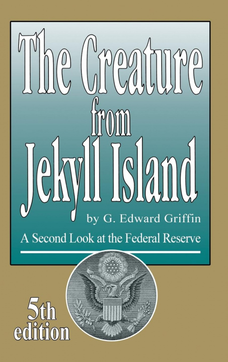 Könyv Creature from Jekyll Island G. Edward Griffin