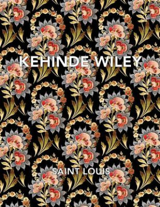 Könyv Kehinde Wiley: Saint Louis Kehinde Wiley