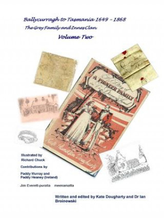 Książka Ballycurragh to Tasmania 1649 - 1868 Grey Family and Innes Clan . Volume Two IAN BROINOWSKI