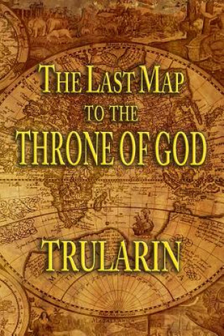 Книга The Last Map To The Throne Of God Trularin