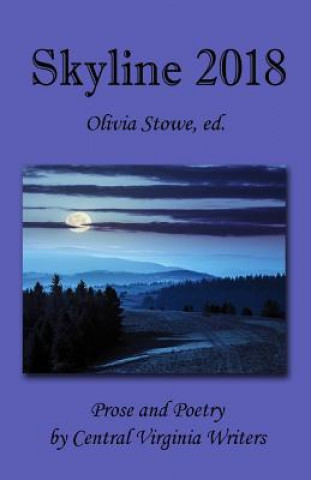Kniha Skyline 2018: An Anthology of Prose and Poetry by Central Virginia Writers Olivia Stowe