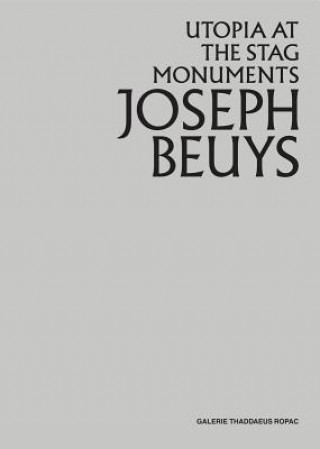 Kniha Joseph Beuys: Utopia at the Stag Monuments Joseph Beuys