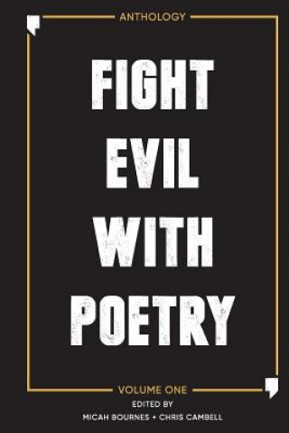 Könyv Fight Evil With Poetry - Anthology Volume One Micah Bournes