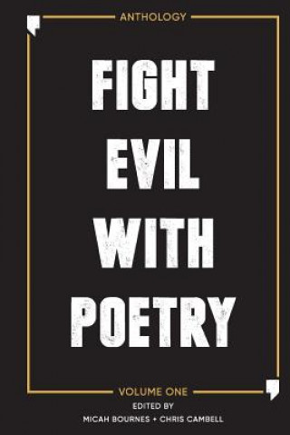 Książka Fight Evil With Poetry - Anthology Volume One Micah Bournes