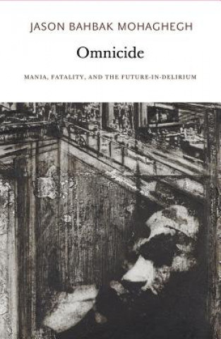Carte Omnicide - Mania, Fatality, and the Future-in-Delirium Mohaghegh