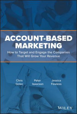 Könyv Account-Based Marketing - How to Target and Engage the Companies That Will Grow Your Revenue Chris Golec