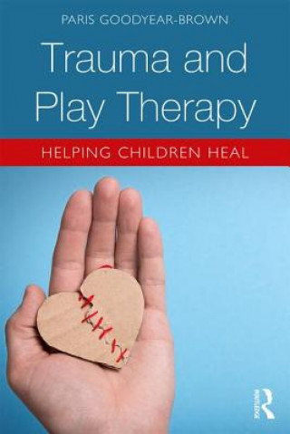 Kniha Trauma and Play Therapy Goodyear-Brown