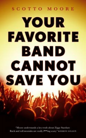 Carte Your Favorite Band Cannot Save You Scotto Moore