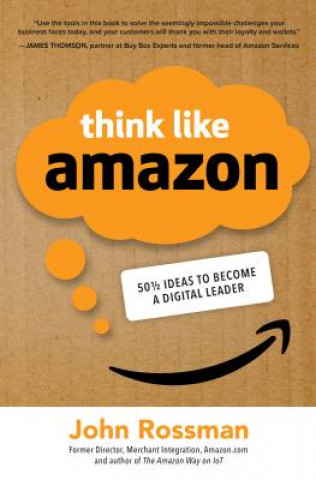 Kniha Think Like Amazon: 50 1/2 Ideas to Become a Digital Leader John Rossman