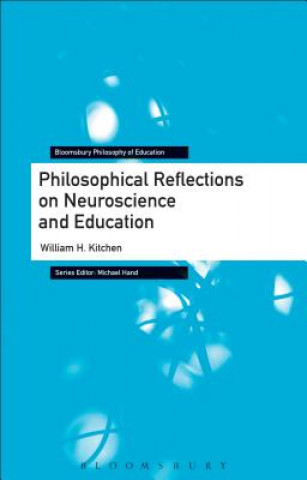 Könyv Philosophical Reflections on Neuroscience and Education William H. Kitchen