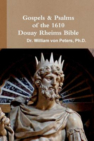 Knjiga Gospels & Psalms of the 1610 Douay Rheims Bible DR. WILL VON PETERS