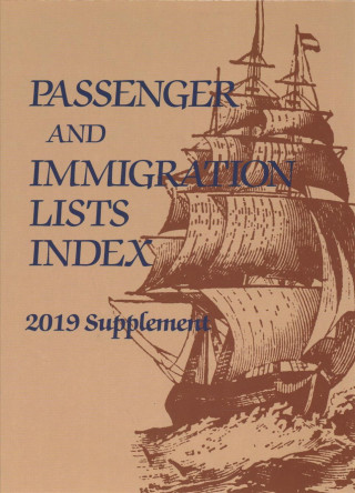 Книга Passenger and Immigration Lists Index: 2019 Supplement: A Reference Guide to Published Lists of about 500,000 Passengers Who Arrived in America in the Gale Research Inc
