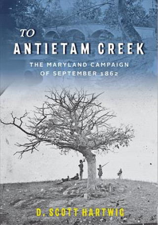 Kniha To Antietam Creek David S. Hartwig