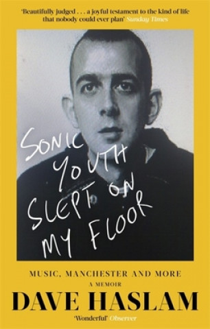 Kniha Sonic Youth Slept On My Floor Dave Haslam