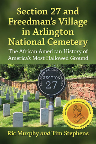 Könyv Section 27 and Freedman's Village in Arlington National Cemetery Ric Murphy