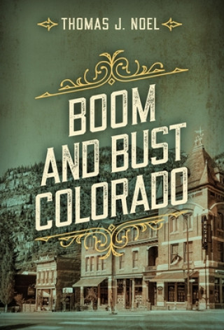 Buch Boom and Bust Colorado Thomas J. Noel