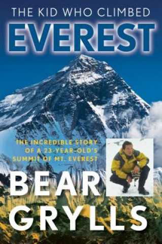 Knjiga Kid Who Climbed Everest Bear Grylls