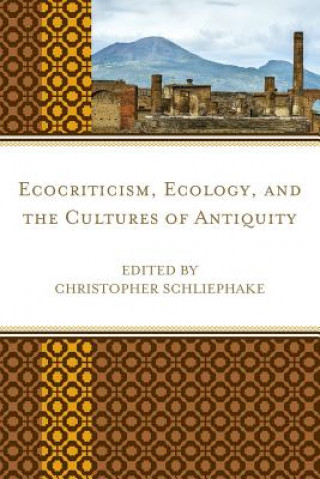 Kniha Ecocriticism, Ecology, and the Cultures of Antiquity Christopher Schliephake