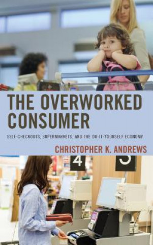 Książka Overworked Consumer Christopher K. Andrews