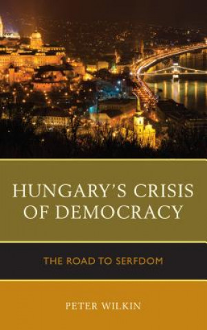 Książka Hungary's Crisis of Democracy Peter Wilkin