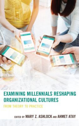 Книга Examining Millennials Reshaping Organizational Cultures Ahmet Atay