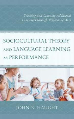 Kniha Sociocultural Theory and Language Learning as Performance John R. Haught