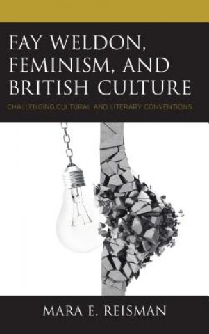 Kniha Fay Weldon, Feminism, and British Culture Mara E. Reisman