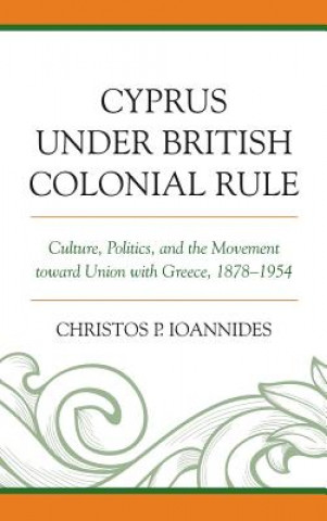 Book Cyprus under British Colonial Rule Christos P. Ioannides