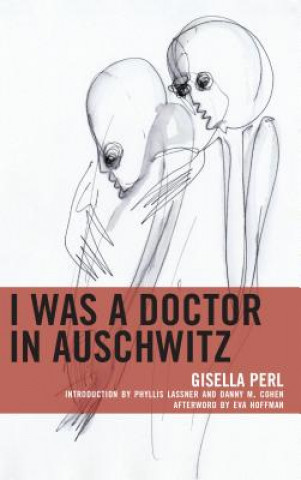 Kniha I Was a Doctor in Auschwitz Gisella Perl