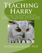 Könyv Teaching Harry: Using the Harry Potter Series to Engage, Enrich and Extend High Ability Learners Selena Gallagher Phd