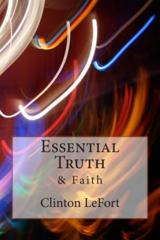 Könyv Essential Truth: & Faith MR Clinton R Lefort