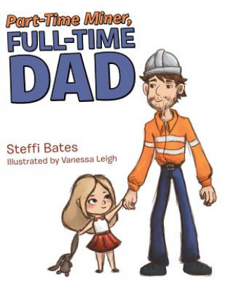 Knjiga Part-Time Miner, Full-Time Dad Steffi Bates