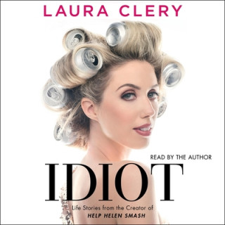 Audio Idiot: Essays Laura Clery