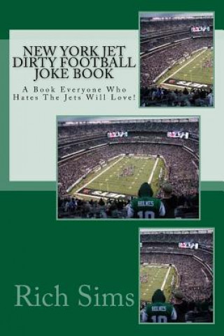 Carte New York Jet Dirty Football Joke Book: A Book Everyone Who Hates The Jets Will Love! Rich Sims
