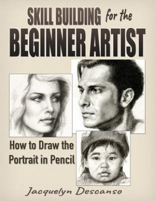 Knjiga Skill Building for the Beginner Artist: How to Draw the Portrait Jacquelyn Descanso
