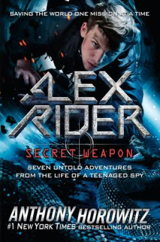 Carte Alex Rider: Secret Weapon: Seven Untold Adventures from the Life of a Teenaged Spy Anthony Horowitz