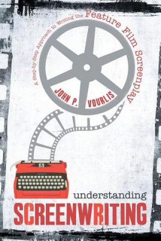 Knjiga Understanding Screenwriting: A Step-by-Step Approach to Writing the Feature Film Screenplay VOURLIS