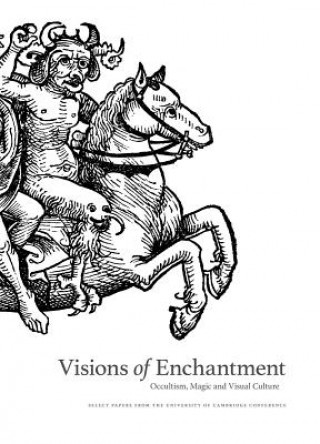 Carte Visions of Enchantment: Occultism, Magic and Visual Culture: Select Papers from the University of Cambridge Conference Daniel Zamani
