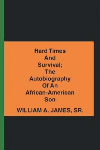 Książka Hard Times and Survival; the Autobiography of an African-American Son WILLIAM A JAMES SR.