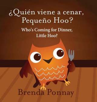 Könyv Who's Coming for Dinner, Little Hoo? / ?Quien viene a cenar, Pequeno Hoo? Brenda Ponnay