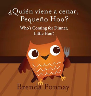 Kniha Who's Coming for Dinner, Little Hoo? / ?Quien viene a cenar, Pequeno Hoo? Brenda Ponnay