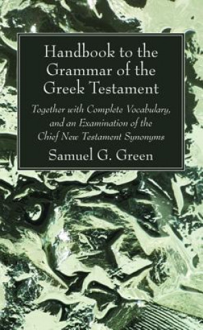 Könyv Handbook to the Grammar of the Greek Testament Samuel G. Green