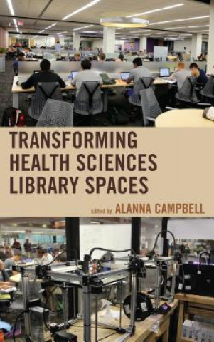 Knjiga Transforming Health Sciences Library Spaces Alanna Campbell