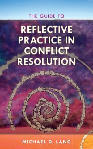 Książka Guide to Reflective Practice in Conflict Resolution Michael D. Lang