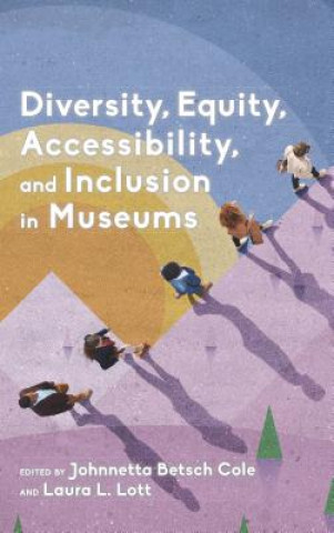 Kniha Diversity, Equity, Accessibility, and Inclusion in Museums Johnnetta Betsch Cole