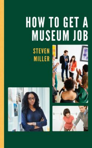 Книга How to Get a Museum Job Steven Miller