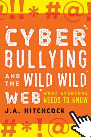 Kniha Cyberbullying and the Wild, Wild Web J. A. Hitchcock