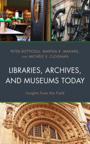 Книга Libraries, Archives, and Museums Today Peter Botticelli