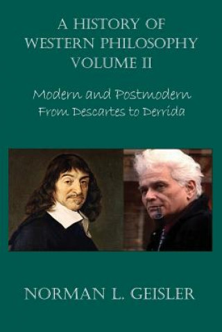 Kniha A History of Western Philosophy: Modern and Postmodern, from Descartes to Derrida Norman L Geisler