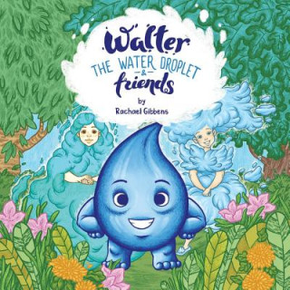 Book Walter the Water Droplet & Friends: Volume 1 Rachael Gibbens